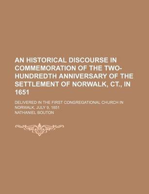 Book cover for An Historical Discourse in Commemoration of the Two-Hundredth Anniversary of the Settlement of Norwalk, CT., in 1651; Delivered in the First Congregational Church in Norwalk, July 9, 1851