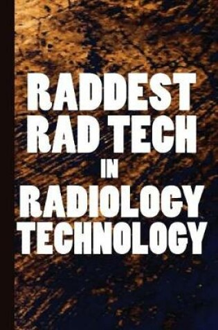 Cover of Raddest Rad Tech in Radiology Technology