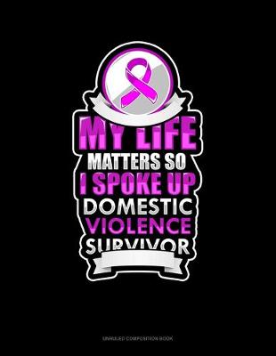 Cover of My Life Matters So I Spoke Up Domestic Violence Survivor