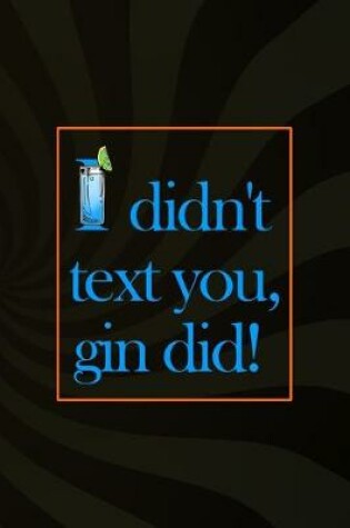 Cover of I Didn't Text You, Gin Did!