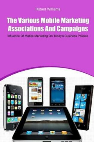 Cover of The Various Mobile Marketing Associations and Campaigns