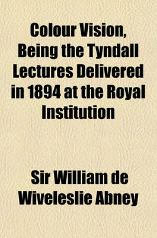 Cover of Colour Vision, Being the Tyndall Lectures Delivered in 1894 at the Royal Institution