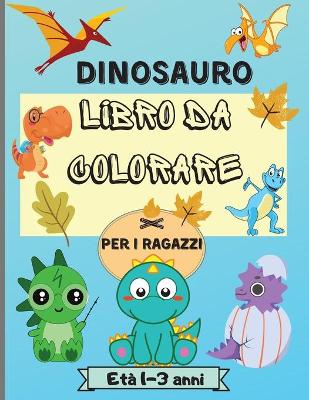 Book cover for Dinosauro libro da colorare per i ragazzi 1-3 anni