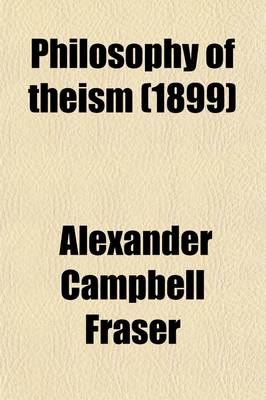 Book cover for Philosophy of Theism; The Gifford Lectures Delivered Before the University of Edinburgh in 1894-96