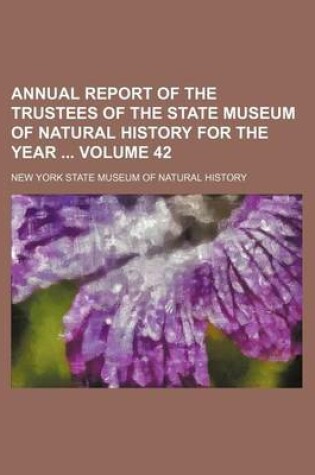 Cover of Annual Report of the Trustees of the State Museum of Natural History for the Year Volume 42