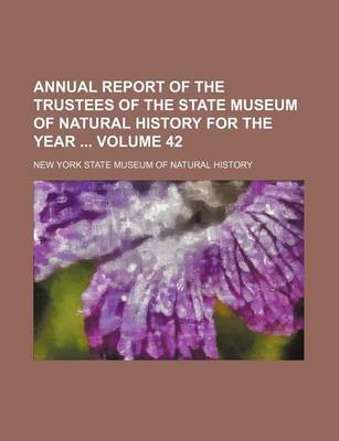 Book cover for Annual Report of the Trustees of the State Museum of Natural History for the Year Volume 42