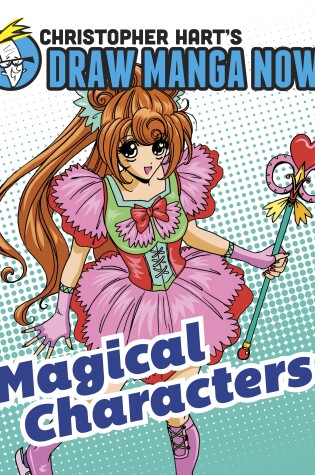 Cover of Magical Characters: Christopher Hart's Draw Manga Now!