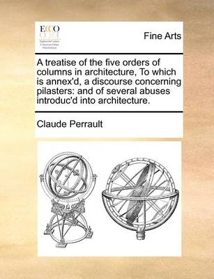 Book cover for A Treatise of the Five Orders of Columns in Architecture, to Which Is Annex'd, a Discourse Concerning Pilasters