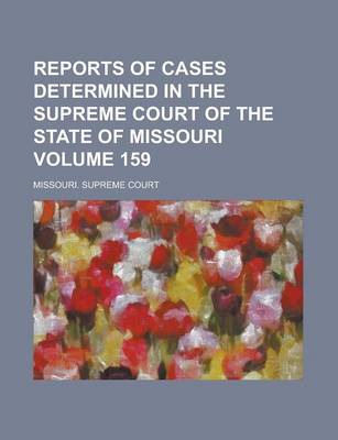 Book cover for Reports of Cases Determined in the Supreme Court of the State of Missouri Volume 159