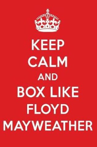 Cover of Keep Calm and Play Like Floyd Mayweather