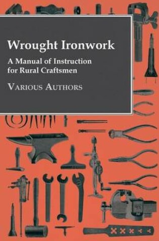 Cover of Wrought Ironwork - A Manual of Instruction for Rural Craftsmen