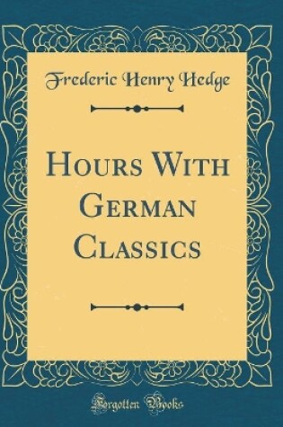 Cover of Hours with German Classics (Classic Reprint)