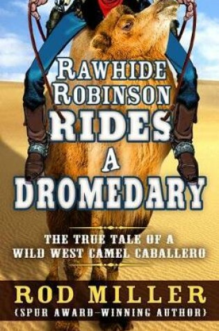 Cover of Rawhide Robinson Rides a Dromedary