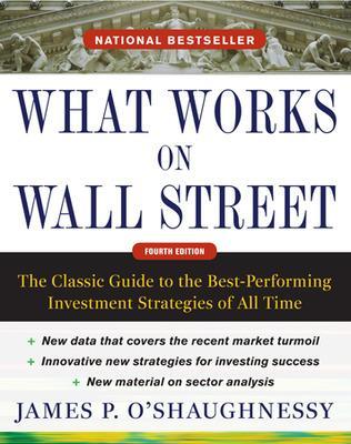 Book cover for What Works on Wall Street, Fourth Edition: The Classic Guide to the Best-Performing Investment Strategies of All Time