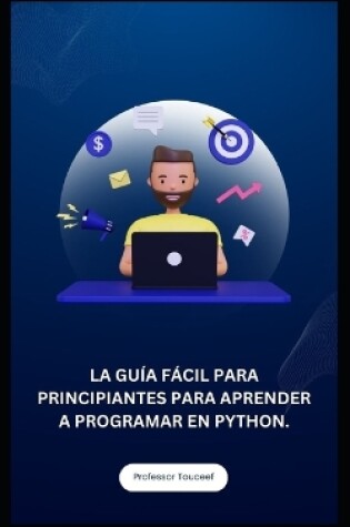 Cover of La Guía Fácil Para Principiantes Para Aprender a Programar En Python.