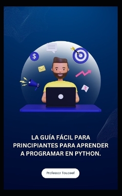 Book cover for La Guía Fácil Para Principiantes Para Aprender a Programar En Python.