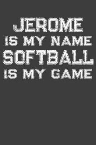 Cover of Jerome Is My Name Softball Is My Game