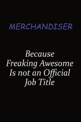 Book cover for Merchandiser Because Freaking Awesome Is Not An Official Job Title
