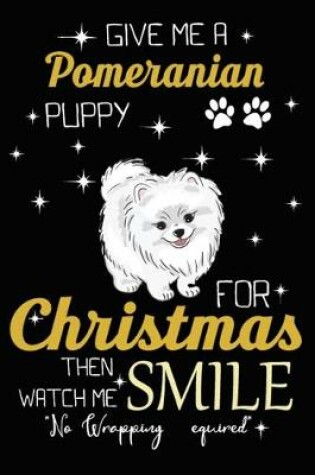 Cover of Give Me A Pomeranian Puppy For Christmas Then Watch Me Smile