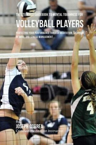 Cover of The Students Guidebook To Mental Toughness Training For Volleyball Players