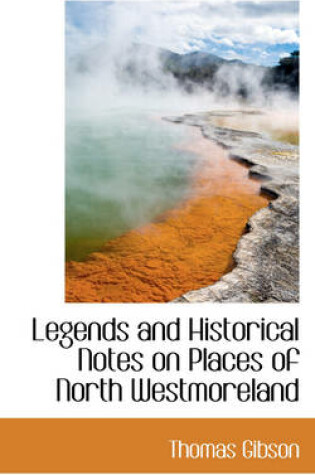 Cover of Legends and Historical Notes on Places of North Westmoreland