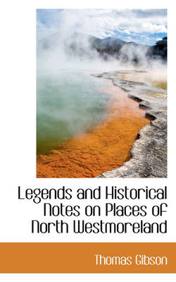 Book cover for Legends and Historical Notes on Places of North Westmoreland