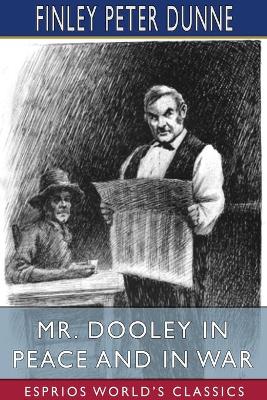 Book cover for Mr. Dooley in Peace and in War (Esprios Classics)