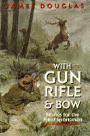 Cover of With Gun, Rifle and Bow