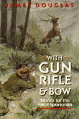Book cover for With Gun, Rifle and Bow