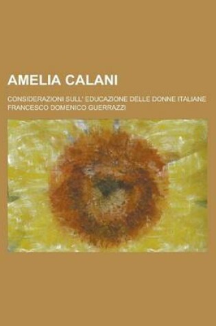 Cover of Amelia Calani; Considerazioni Sull' Educazione Delle Donne Italiane