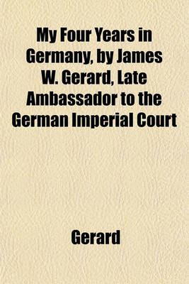 Book cover for My Four Years in Germany, by James W. Gerard, Late Ambassador to the German Imperial Court