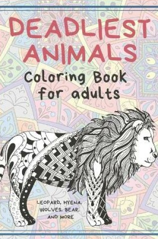 Cover of Deadliest Animals - Coloring Book for adults - Leopard, Hyena, Wolves, Bear, and more