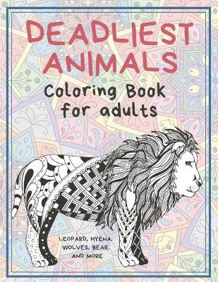 Cover of Deadliest Animals - Coloring Book for adults - Leopard, Hyena, Wolves, Bear, and more