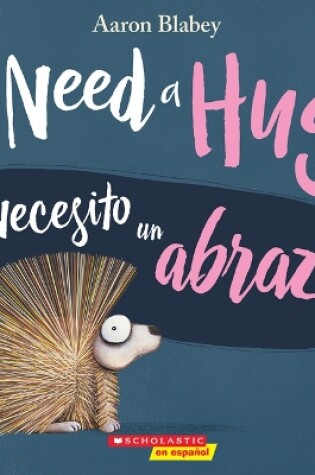 Cover of I Need a Hug / Necesito Un Abrazo (Scholastic Bilingual)