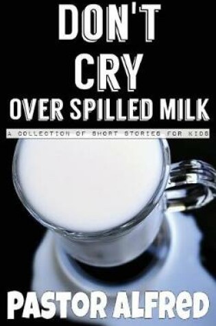Cover of Don't Cry Over Spilled Milk