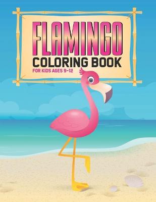 Book cover for Flamingo Coloring Book For Kids Ages 9-12