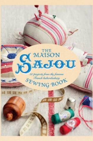 Cover of The Maison Sajou Sewing Book: 20 projects from the famous French