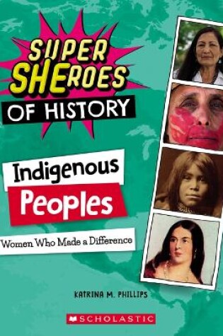 Cover of Indigenous Peoples: Women Who Made a Difference (Super Sheroes of History)