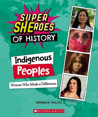Cover of Indigenous Peoples: Women Who Made a Difference (Super Sheroes of History)