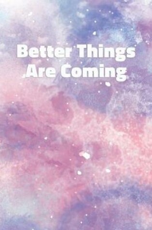 Cover of Better Things Are Coming