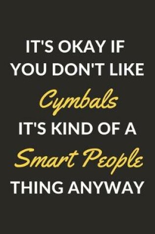 Cover of It's Okay If You Don't Like Cymbals It's Kind Of A Smart People Thing Anyway