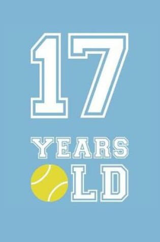 Cover of Tennis Notebook - 17 Years Old Tennis Journal - 17th Birthday Gift for Tennis Player - Tennis Diary