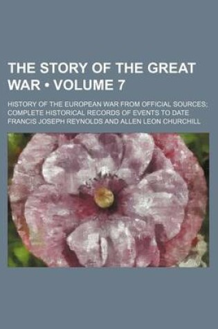 Cover of The Story of the Great War (Volume 7); History of the European War from Official Sources Complete Historical Records of Events to Date