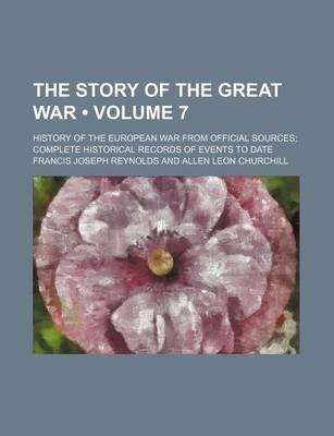 Book cover for The Story of the Great War (Volume 7); History of the European War from Official Sources Complete Historical Records of Events to Date