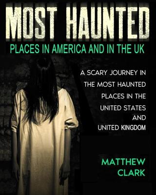 Cover of Most Haunted Places in America and in the UK