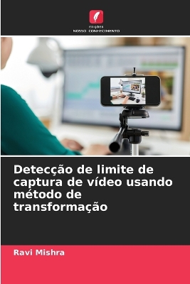 Book cover for Detecção de limite de captura de vídeo usando método de transformação