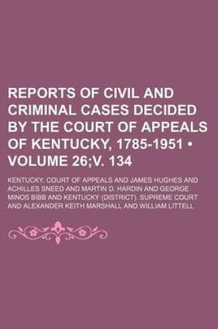 Cover of Reports of Civil and Criminal Cases Decided by the Court of Appeals of Kentucky, 1785-1951 (Volume 26;v. 134)