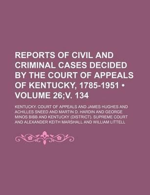 Book cover for Reports of Civil and Criminal Cases Decided by the Court of Appeals of Kentucky, 1785-1951 (Volume 26;v. 134)