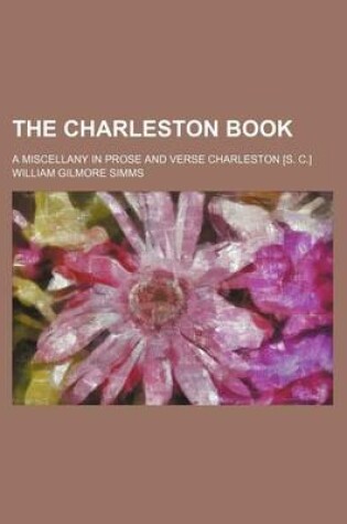 Cover of The Charleston Book; A Miscellany in Prose and Verse Charleston [S. C.]