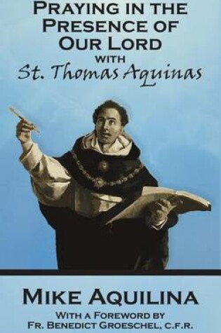 Cover of Praying In The Presence Of Our Lord with St. Thomas Aquinas